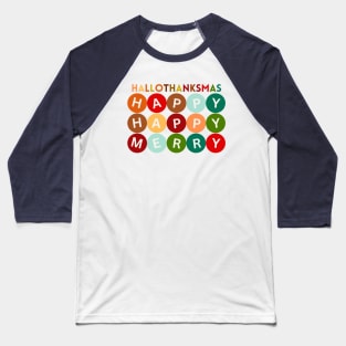 Happy HALLOTHANKSMAS Happy Happy Merry Variation. The Perfect Holiday Shirt or Merch Style Baseball T-Shirt